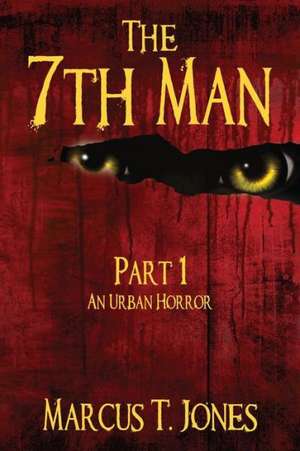 The 7th Man: An Urban Horror (Part One) de Marcus T. Jones