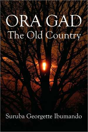 Ora Gad: The Old Country de Suruba Georgette Ibumando