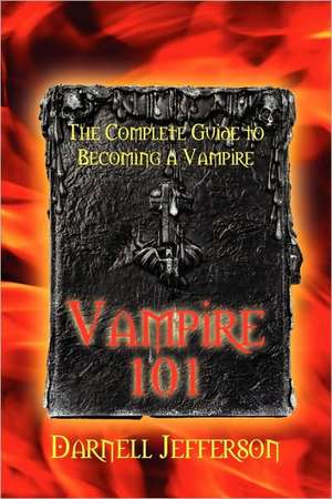 Vampire 101: The Complete Guide to Becoming a Vampire de Darnell Jefferson