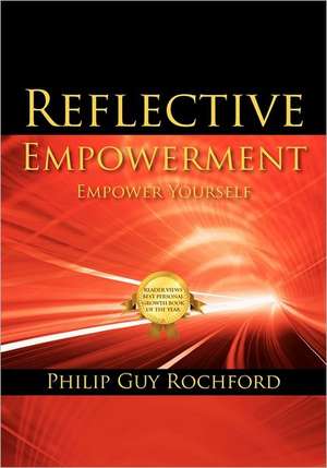 Reflective Empowerment: Empower Yourself de Philip Guy Rochford