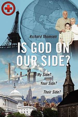 Is God on Our Side?: My Side? Your Side? Their Side? de Richard Thomsen