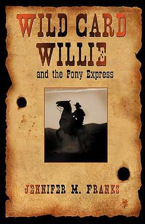 Wild Card Willie and the Pony Express de Jennifer M. Franks