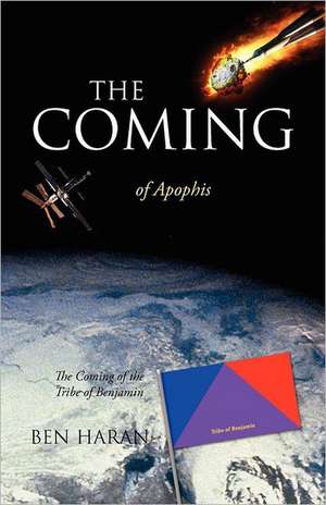 The Coming of Apophis: The Coming of the Tribe of Benjamin de Ben Haran