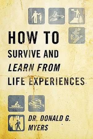 How to Survive and Learn from Life Experiences de Donald G. Myers