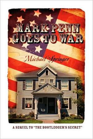 Mark Penn Goes to War: A Sequel to the Bootlegger's Secret de Michael Springer