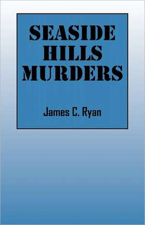 Seaside Hills Murders de James C. Ryan