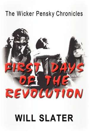 The Wicker Pensky Chronicles: First Days of the Revolution de Will Slater