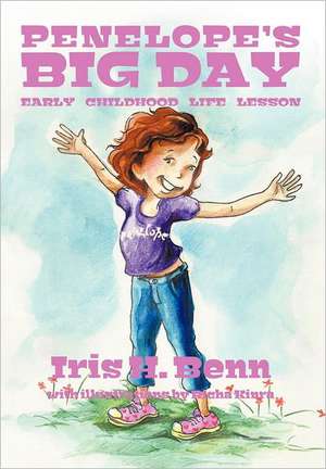 Penelope's Big Day: Early Childhood Life Lesson de Iris H. Benn