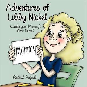 Adventures of Libby Nickel: What's your Mommy's First Name? de Rachel August