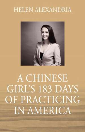 A Chinese Girl's 183 Days of Practicing in America de Helen Alexandria