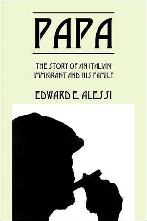 Papa: The story of an Italian immigrant and his family de Edward E Alessi