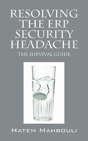 Resolving the ERP Security Headache: The Survival Guide de Hatem Mahbouli