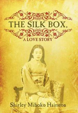 The Silk Box, a Love Story de Shirley Mihoko Hairston