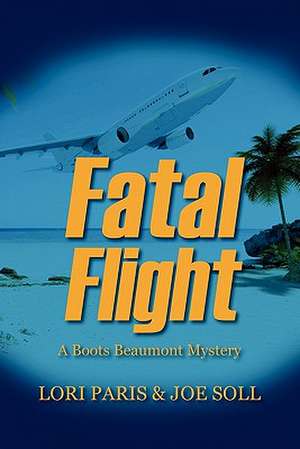 Fatal Flight: A Boots Beaumont Mystery de Lori Paris