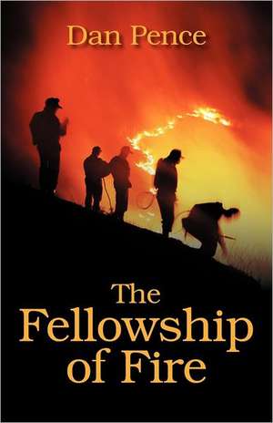 The Fellowship of Fire de Dan Pence