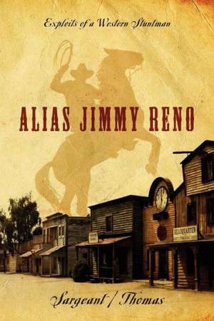 Alias Jimmy Reno: Exploits of a Western Stuntman de Sargeant Thomas