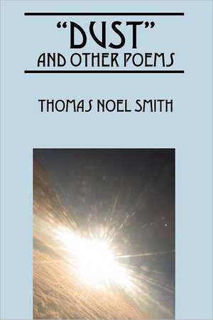 "Dust" and Other Poems de Thomas Noel Smith