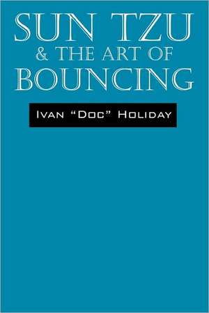 Sun Tzu & The Art of Bouncing de Ivan 'Doc' Holiday