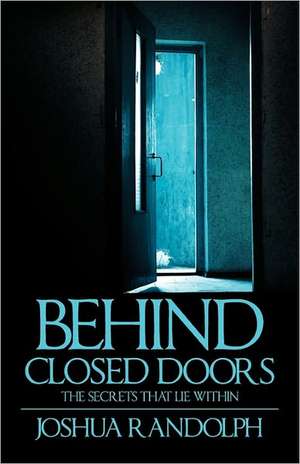 Behind Closed Doors: The SecretsThat Lie Within de Joshua Randolph