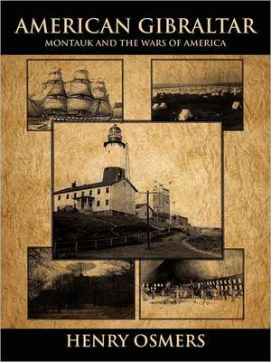 American Gibraltar: Montauk and the Wars of America de Henry Osmers