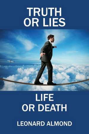 Truth or Lies, Life or Death de Leonard Almond