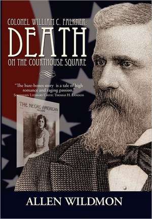 Colonel William C. Falkner: Death on the Courthouse Square de Allen Wildmon