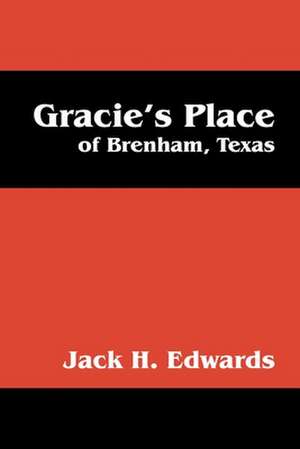 Gracie's Place: Of Brenham, Texas de Jack H. Edwards