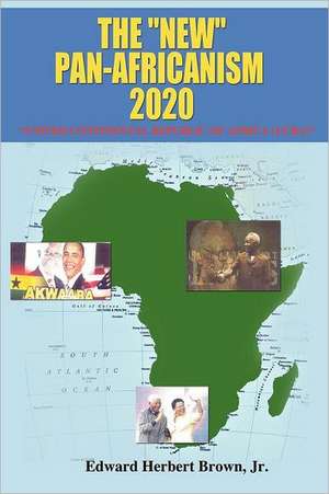 The "New" Pan-Africanism - 2020: "United Continental Republic of Africa (Ucra)" de Edward H. Brown Jr. Mpa