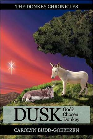 The Donkey Chronicles Dusk: God's Chosen Donkey de Carolyn Budd-Goertzen