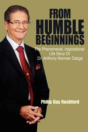 From Humble Beginnings de Philip Guy Rochford