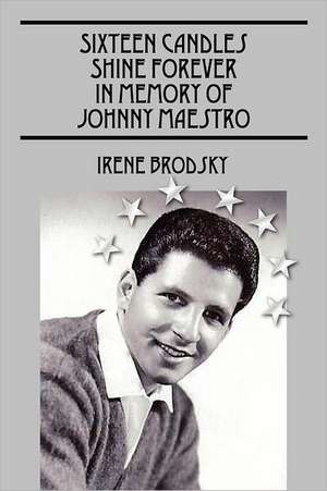 Sixteen Candles Shine Forever in Memory of Johnny Maestro de Irene Brodsky