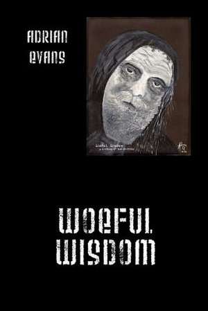 Woeful Wisdom de Adrian Evans