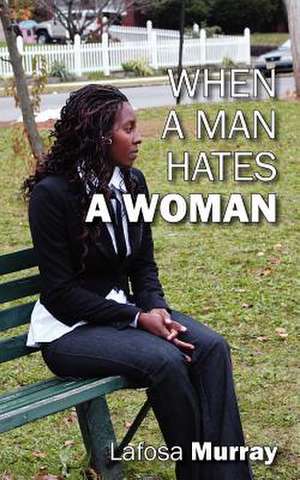 When a Man Hates a Woman de Lafosa Murray