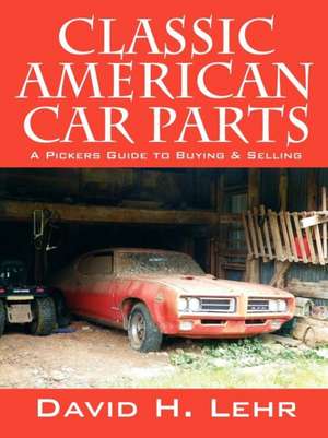 Classic American Car Parts: A Pickers Guide to Buying & Selling de David H. Lehr