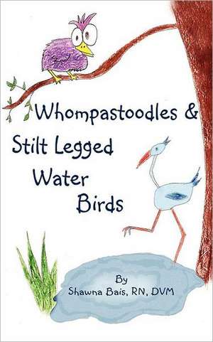 Whompastoodles & Stilt Legged Water Birds de Shawna Bais Rn DVM