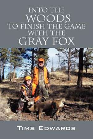 Into the Woods to Finish the Game with the Gray Fox de Tims Edwards