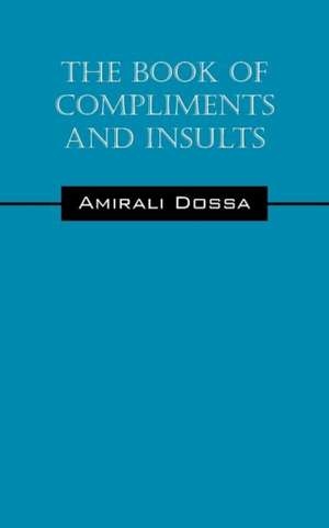 The Book of Compliments and Insults de Amirali Dossa