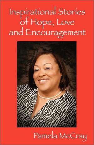 Inspirational Stories of Hope, Love and Encouragement de Pamela McCray