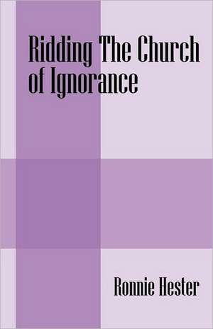 Ridding the Church of Ignorance: Satires on the Terrestrial Condition (and Terrestrial Conditioning) de Ronnie Hester