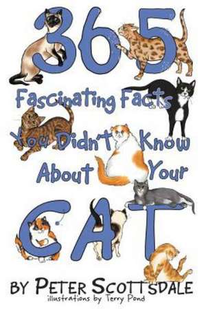 365 Fascinating Facts You Didn't Know about Your Cat de Peter Scottsdale