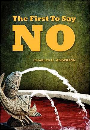 The First to Say No de Charles C. Anderson