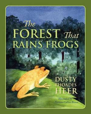 The Forest That Rains Frogs de Dusty Rhoades Heer