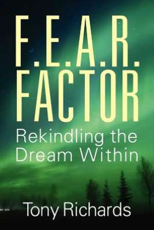 F.E.A.R. Factor: Rekindling the Dream Within de Tony Richards