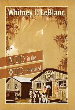 Blues in the Wind-Revisited de Whitney J. LeBlanc