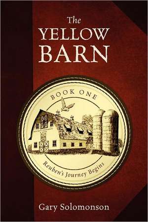 The Yellow Barn: Reuben's Journey Begins de Gary Solomonson