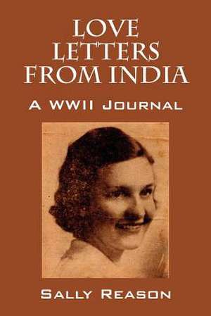 Love Letters from India: A WWII Journal de Sally Reason