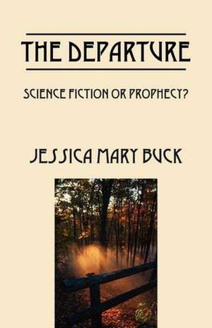 The Departure: Science Fiction or Prophecy? de Jessica Mary Buck