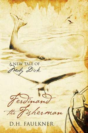 Ferdinand the Fisherman: A New Tale of Moby Dick de D. H. Faulkner