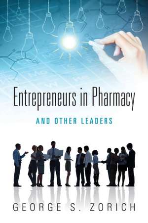 Entrepreneurs in Pharmacy de George S Zorich