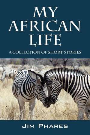 My African Life: A Collection of Short Stories de Jim Phares